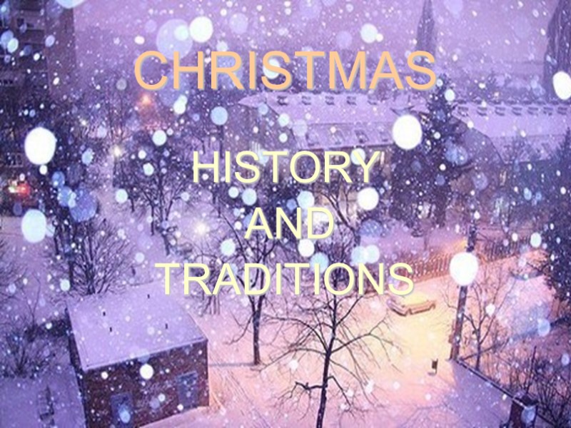 CHRISTMAS HISTORY  AND  TRADITIONS